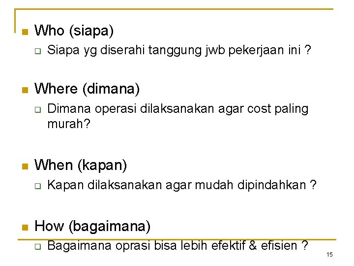 n Who (siapa) q n Where (dimana) q n Dimana operasi dilaksanakan agar cost