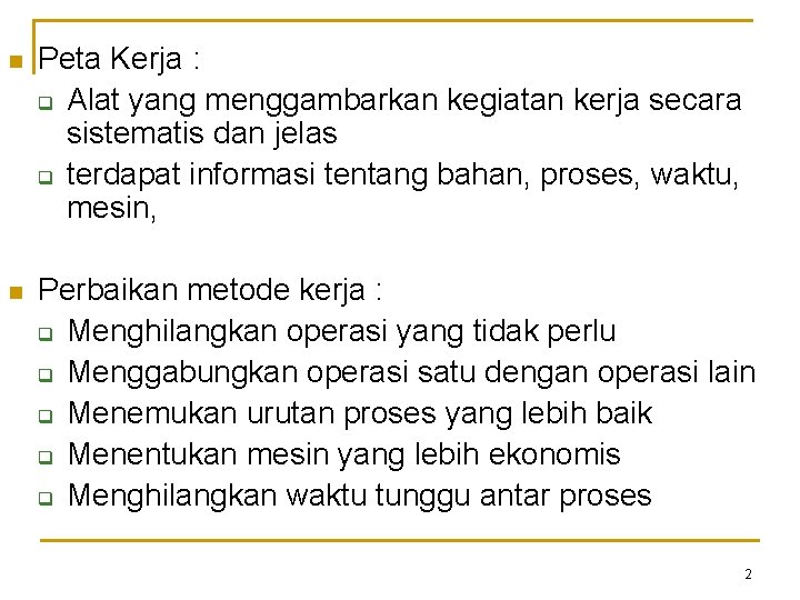 n Peta Kerja : q Alat yang menggambarkan kegiatan kerja secara sistematis dan jelas