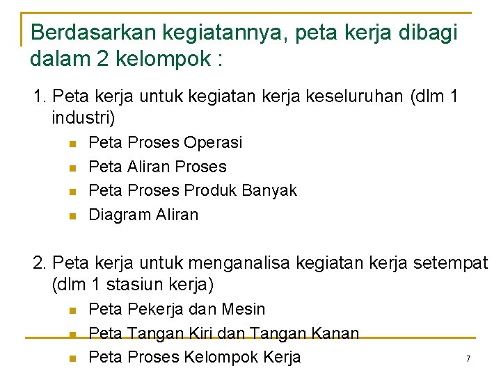 Berdasarkan kegiatannya, peta kerja dibagi dalam 2 kelompok : 1. Peta kerja untuk kegiatan