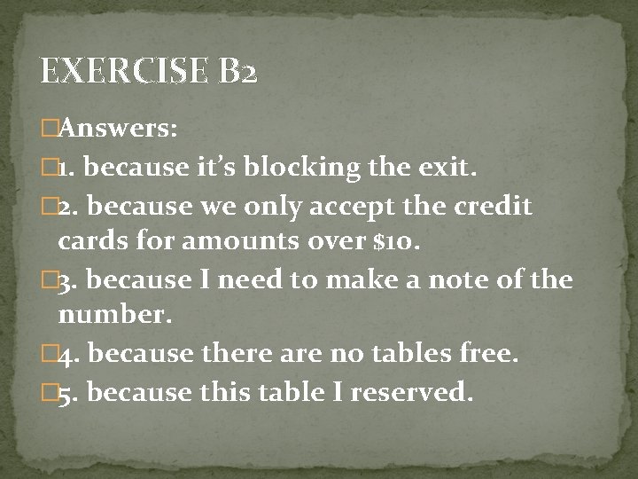 EXERCISE B 2 �Answers: � 1. because it’s blocking the exit. � 2. because