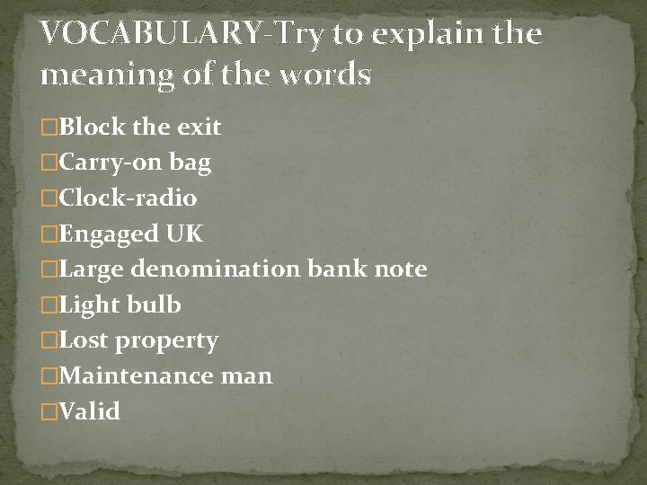 VOCABULARY-Try to explain the meaning of the words �Block the exit �Carry-on bag �Clock-radio