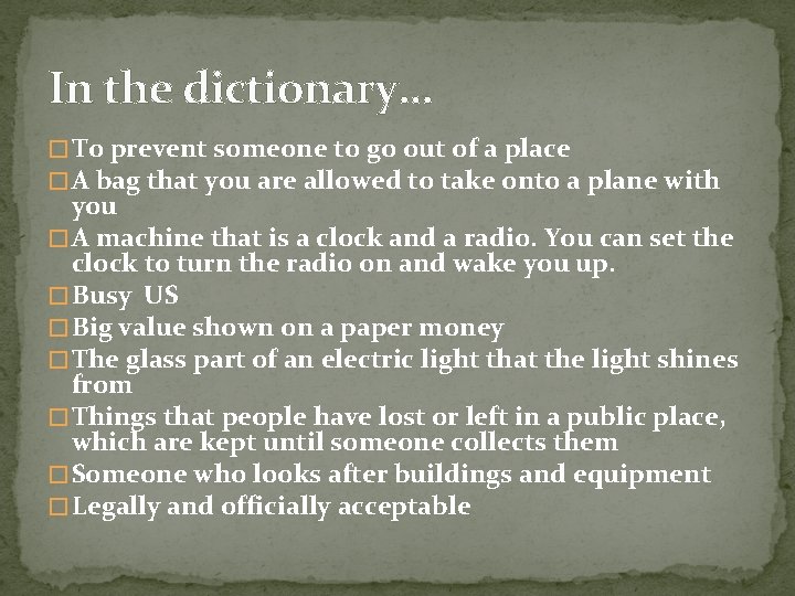 In the dictionary… � To prevent someone to go out of a place �