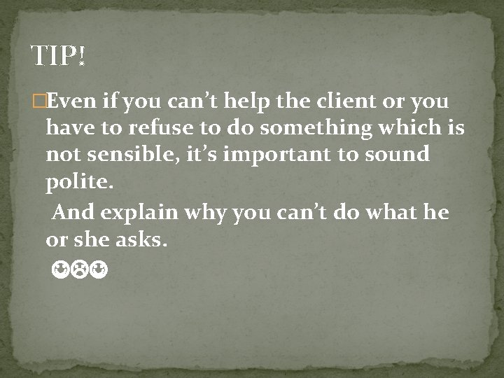 TIP! �Even if you can’t help the client or you have to refuse to