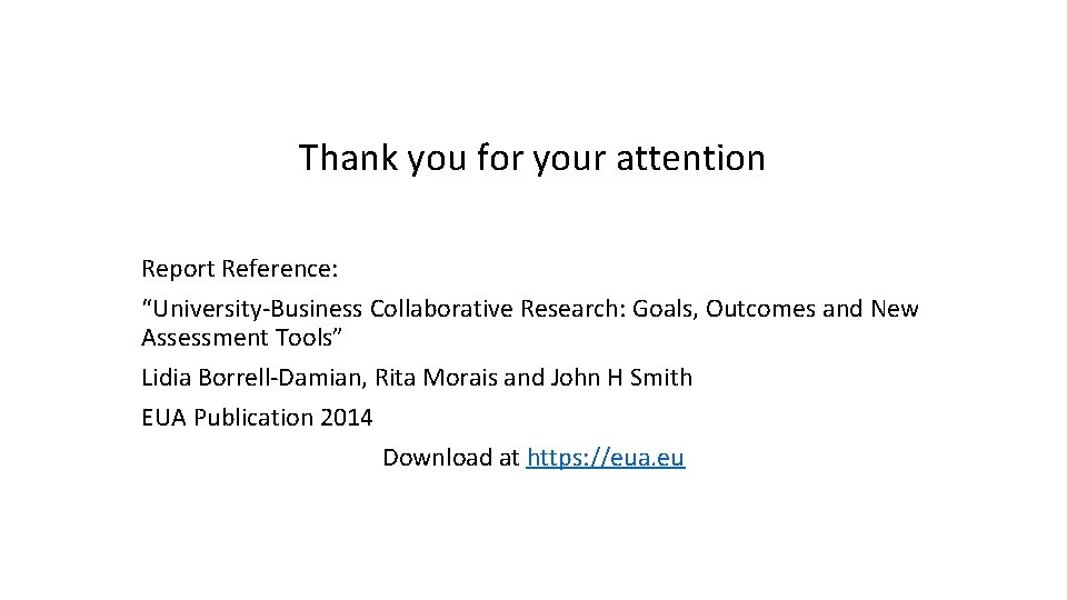Thank you for your attention Report Reference: “University-Business Collaborative Research: Goals, Outcomes and New