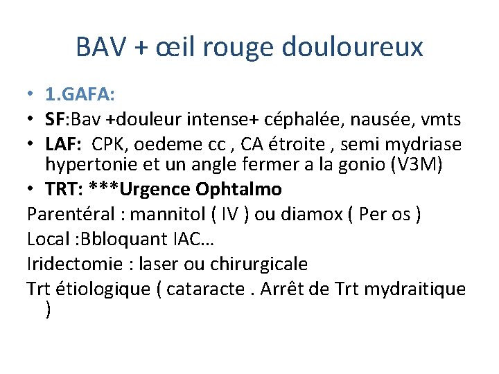 BAV + œil rouge douloureux • 1. GAFA: • SF: Bav +douleur intense+ céphalée,