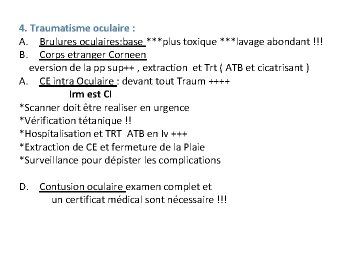 4. Traumatisme oculaire : A. Brulures oculaires: base ***plus toxique ***lavage abondant !!! B.