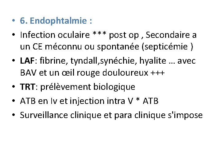  • 6. Endophtalmie : • Infection oculaire *** post op , Secondaire a