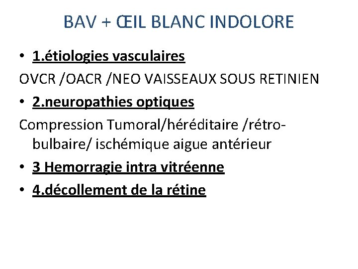 BAV + ŒIL BLANC INDOLORE • 1. étiologies vasculaires OVCR /OACR /NEO VAISSEAUX SOUS