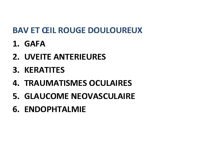 BAV ET ŒIL ROUGE DOULOUREUX 1. GAFA 2. UVEITE ANTERIEURES 3. KERATITES 4. TRAUMATISMES