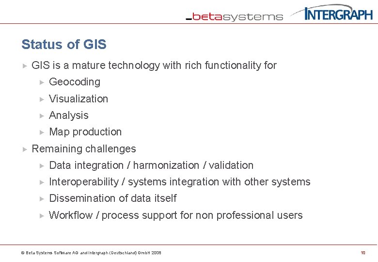 Status of GIS is a mature technology with rich functionality for Geocoding Visualization Analysis