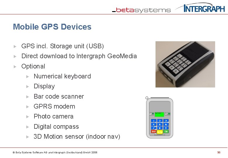 Mobile GPS Devices GPS incl. Storage unit (USB) Direct download to Intergraph Geo. Media