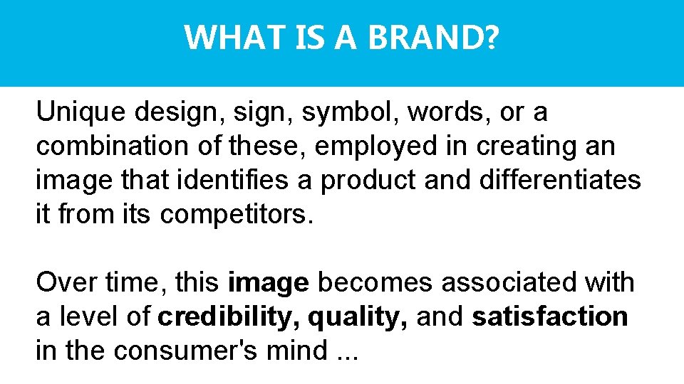 WHAT IS A BRAND? Unique design, symbol, words, or a combination of these, employed