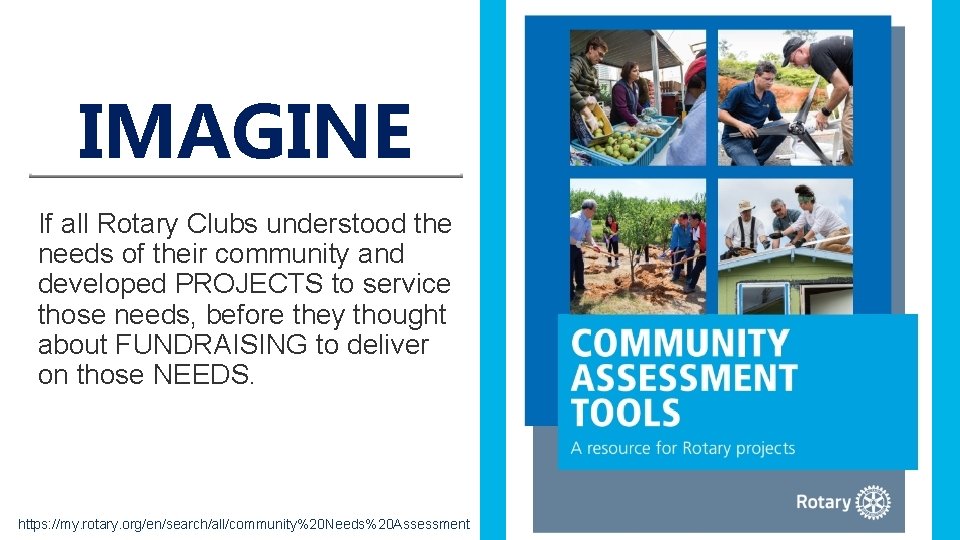 IMAGINE If all Rotary Clubs understood the needs of their community and developed PROJECTS