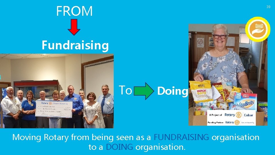FROM 39 Fundraising To Doing Moving Rotary from being seen as a FUNDRAISING organisation