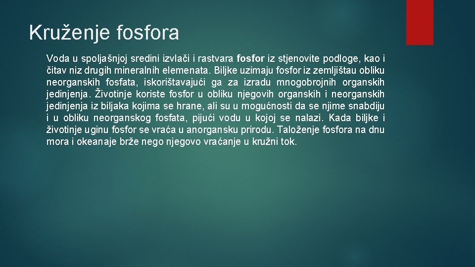 Kruženje fosfora Voda u spoljašnjoj sredini izvlači i rastvara fosfor iz stjenovite podloge, kao