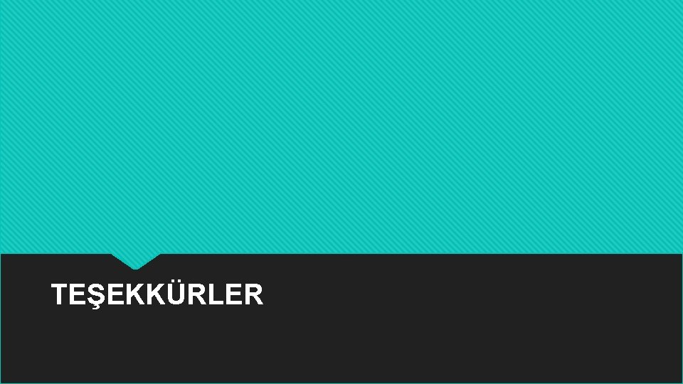 TEŞEKKÜRLER 