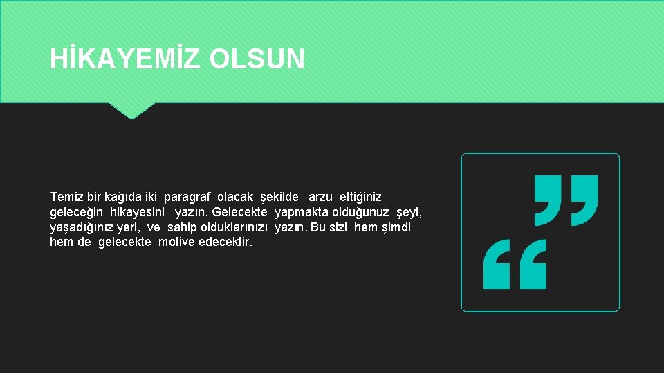 HİKAYEMİZ OLSUN Temiz bir kağıda iki paragraf olacak şekilde arzu ettiğiniz geleceğin hikayesini yazın.