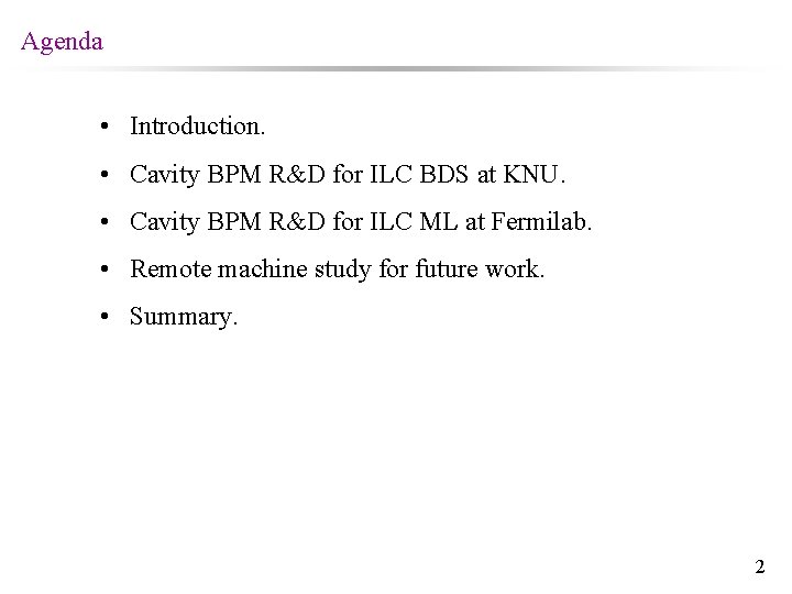 Agenda • Introduction. • Cavity BPM R&D for ILC BDS at KNU. • Cavity