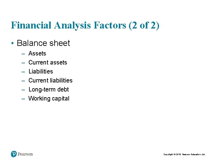 Financial Analysis Factors (2 of 2) • Balance sheet – – – Assets Current