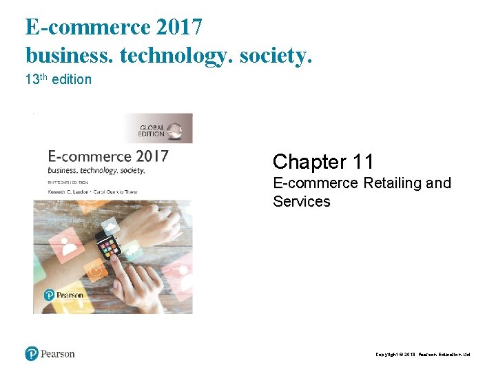 E-commerce 2017 business. technology. society. 13 th edition Chapter 11 E-commerce Retailing and Services