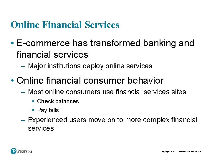 Online Financial Services • E-commerce has transformed banking and financial services – Major institutions