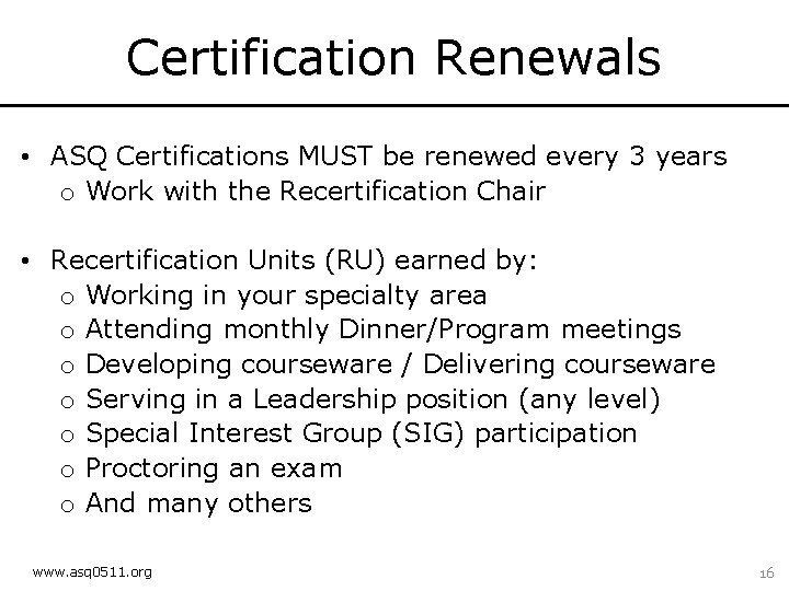 Certification Renewals • ASQ Certifications MUST be renewed every 3 years o Work with