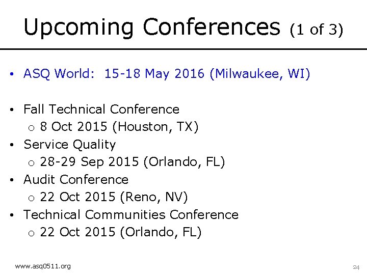 Upcoming Conferences (1 of 3) • ASQ World: 15 -18 May 2016 (Milwaukee, WI)