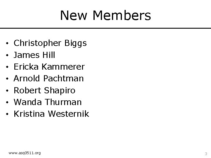 New Members • • Christopher Biggs James Hill Ericka Kammerer Arnold Pachtman Robert Shapiro