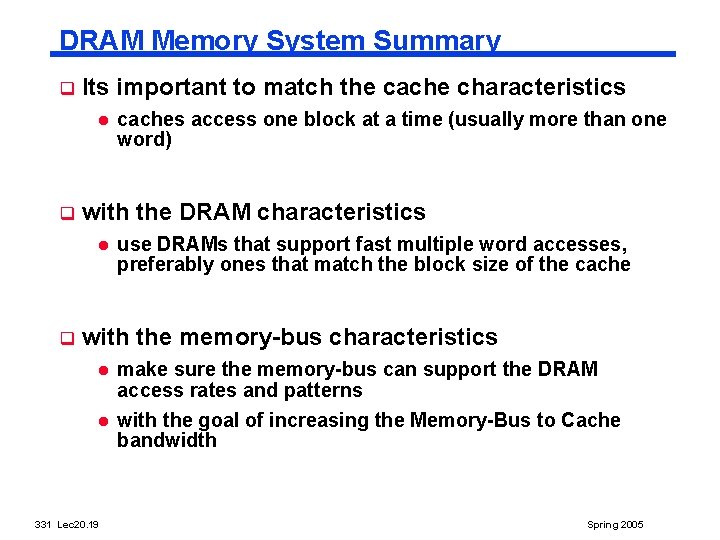 DRAM Memory System Summary q Its important to match the cache characteristics l q