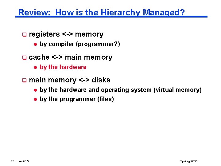 Review: How is the Hierarchy Managed? q registers <-> memory l q cache <->