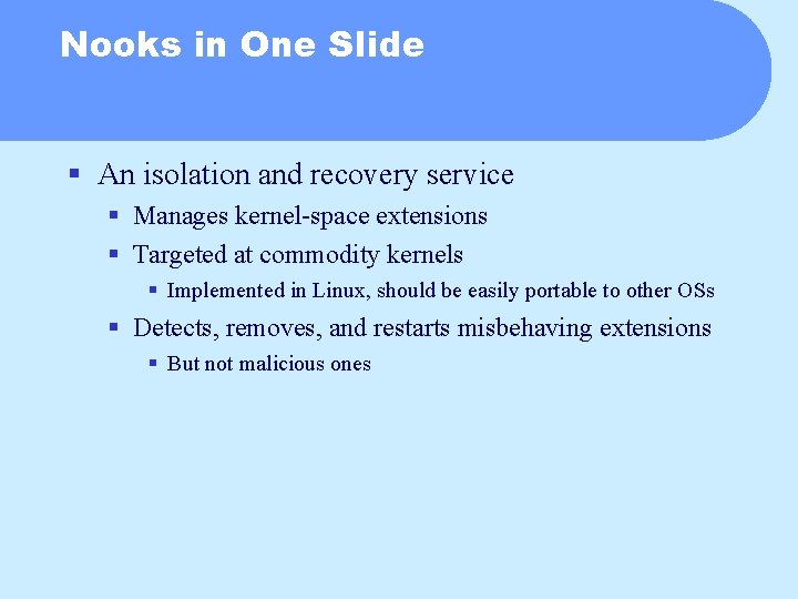 Nooks in One Slide § An isolation and recovery service § Manages kernel-space extensions