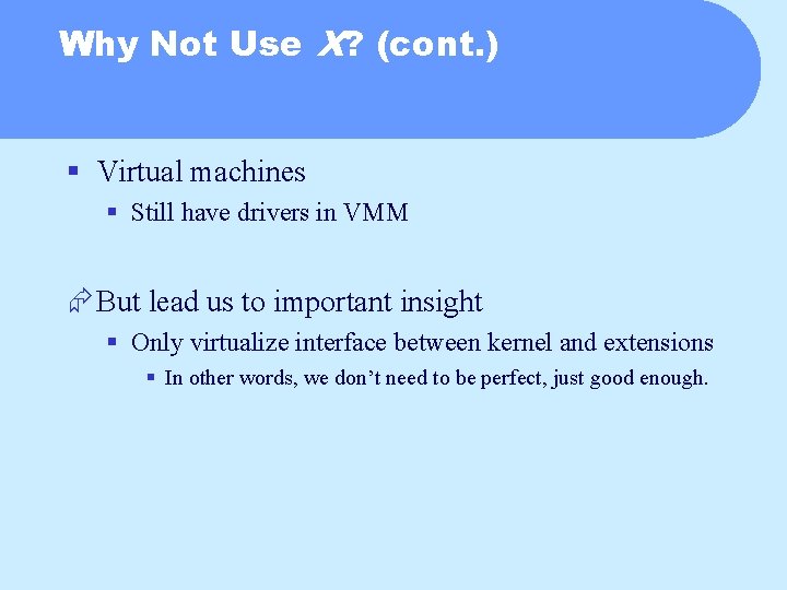 Why Not Use X? (cont. ) § Virtual machines § Still have drivers in