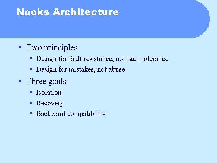 Nooks Architecture § Two principles § Design for fault resistance, not fault tolerance §