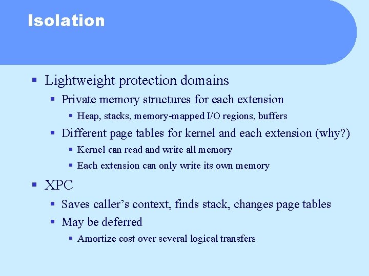 Isolation § Lightweight protection domains § Private memory structures for each extension § Heap,