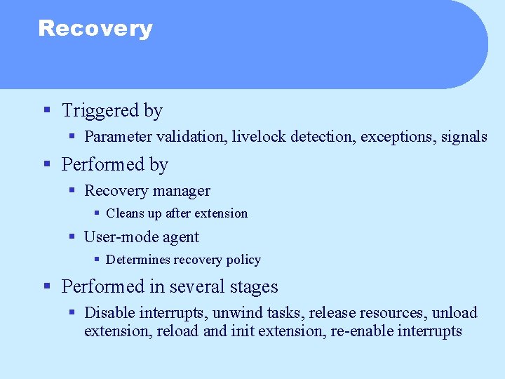 Recovery § Triggered by § Parameter validation, livelock detection, exceptions, signals § Performed by