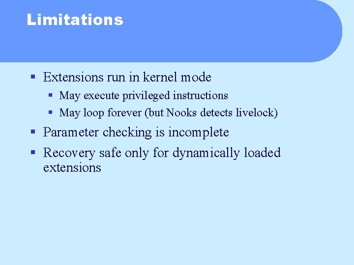 Limitations § Extensions run in kernel mode § May execute privileged instructions § May