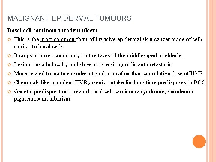 MALIGNANT EPIDERMAL TUMOURS Basal cell carcinoma (rodent ulcer) This is the most common form