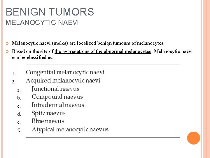 BENIGN TUMORS MELANOCYTIC NAEVI Melanocytic naevi (moles) are localized benign tumours of melanocytes. Based