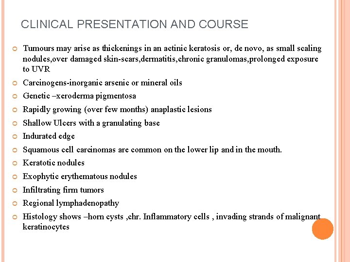 CLINICAL PRESENTATION AND COURSE Tumours may arise as thickenings in an actinic keratosis or,