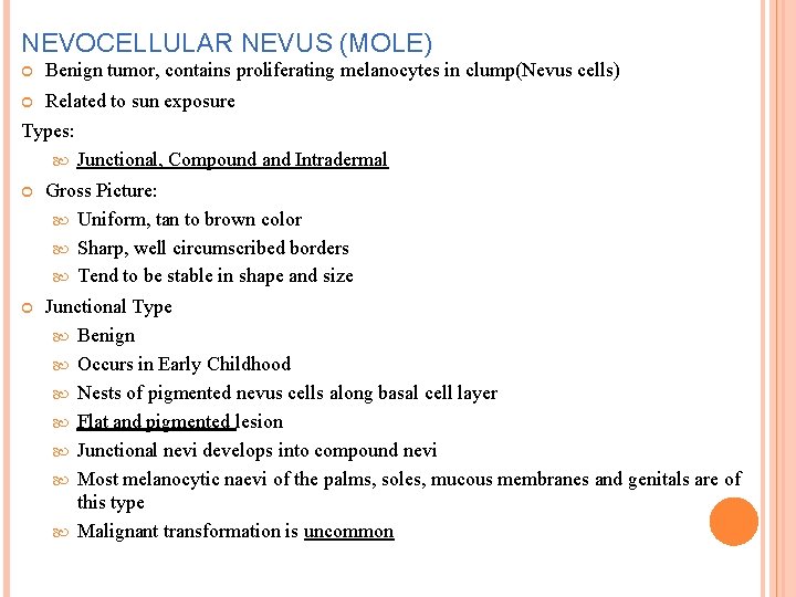 NEVOCELLULAR NEVUS (MOLE) Benign tumor, contains proliferating melanocytes in clump(Nevus cells) Related to sun