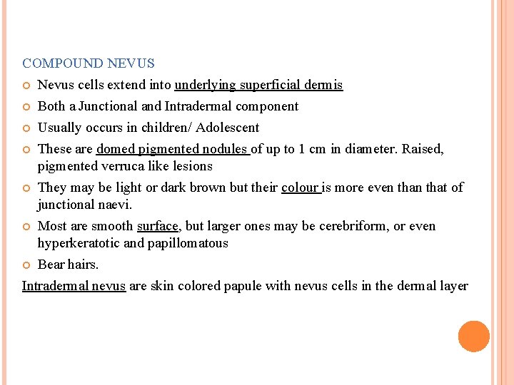 COMPOUND NEVUS Nevus cells extend into underlying superficial dermis Both a Junctional and Intradermal