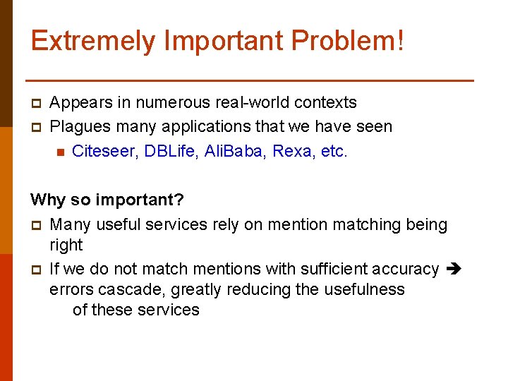 Extremely Important Problem! p p Appears in numerous real-world contexts Plagues many applications that
