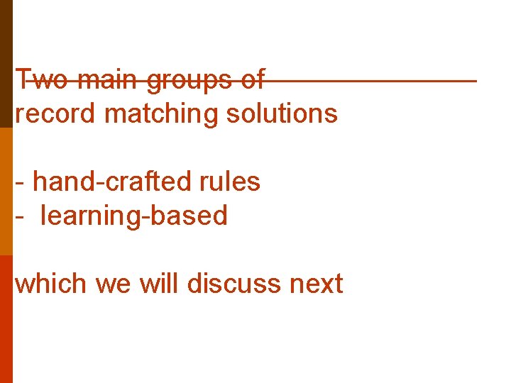 Two main groups of record matching solutions - hand-crafted rules - learning-based which we