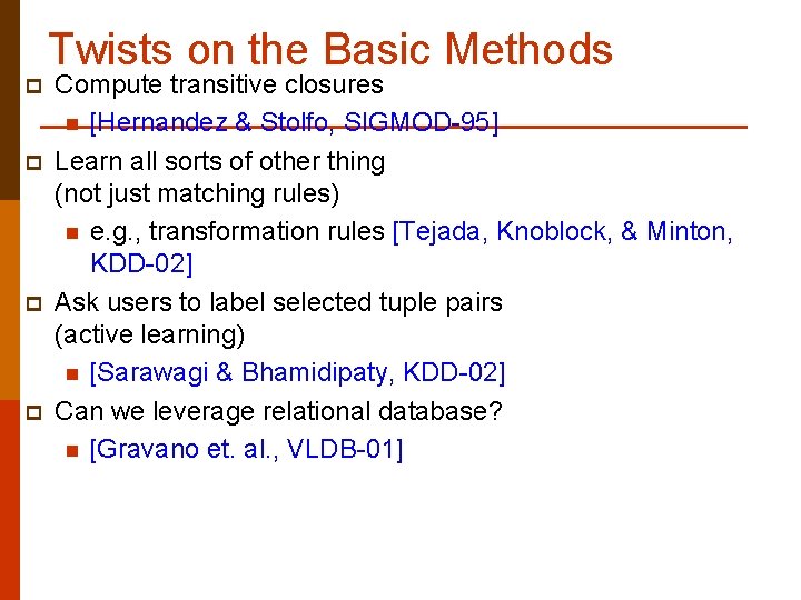 Twists on the Basic Methods p p Compute transitive closures n [Hernandez & Stolfo,