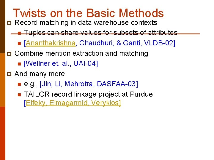 Twists on the Basic Methods p p p Record matching in data warehouse contexts