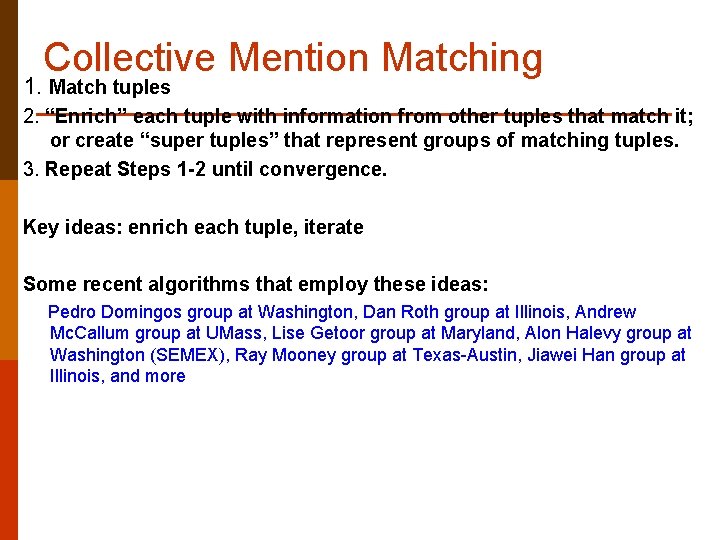 Collective Mention Matching 1. Match tuples 2. “Enrich” each tuple with information from other