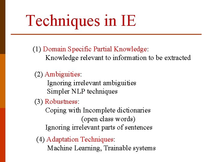 Techniques in IE (1) Domain Specific Partial Knowledge: Knowledge relevant to information to be