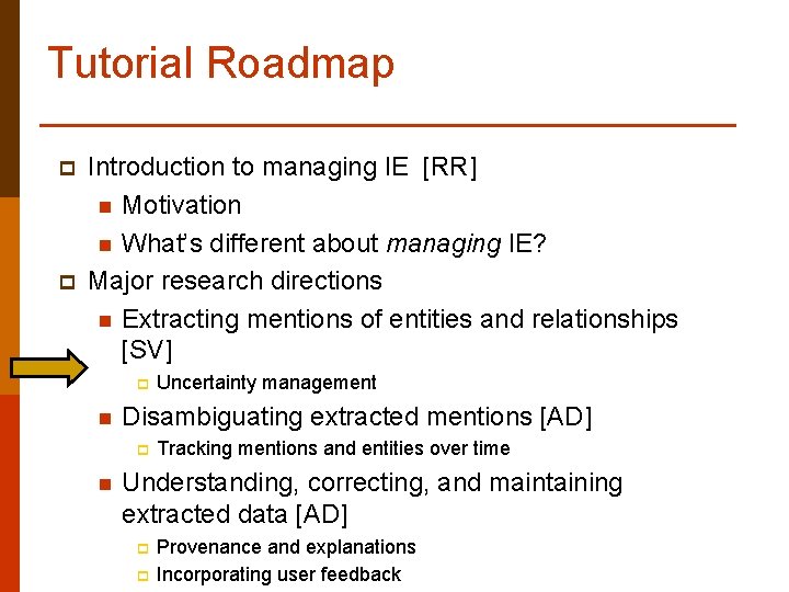 Tutorial Roadmap p p Introduction to managing IE [RR] n Motivation n What’s different