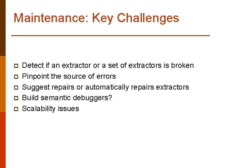 Maintenance: Key Challenges p p p Detect if an extractor or a set of