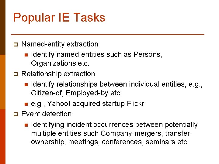 Popular IE Tasks p p p Named-entity extraction n Identify named-entities such as Persons,